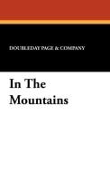 In the Mountains di Doubleday Page & Co, Doubleday Page &. Co edito da Wildside Press