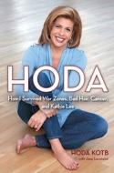Hoda: How I Survived War Zones, Bad Hair, Cancer, and Kathie Lee di Hoda Kotb edito da Simon & Schuster