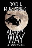 Adam's Way, Beyond Paradise di Rod J. Mustanski edito da Booksurge Publishing