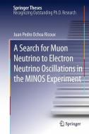 A Search for Muon Neutrino to Electron Neutrino Oscillations in the MINOS Experiment di Juan Pedro Ochoa-Ricoux edito da Springer-Verlag GmbH