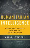 Humanitarian Intelligence di Andrej Zwitter edito da Rowman & Littlefield