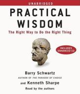 Practical Wisdom: The Right Way to Do the Right Thing di Barry Schwartz, Kenneth Sharpe edito da Simon & Schuster Audio