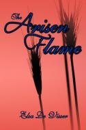 The Arisen Flame di Elsa De Visser edito da AuthorHouse