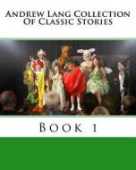 Andrew Lang Collection of Classic Stories Book 1 di Andrew Lang edito da Createspace