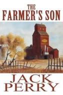 The Farmer\'s Son di Jack Perry edito da America Star Books
