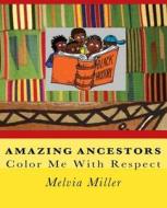 Amazing Ancestors: Color Me with Respect di Melvia Miller edito da Createspace Independent Publishing Platform