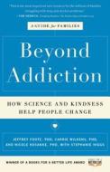 Beyond Addiction: How Science and Kindness Help People Change: A Guide for Families di Jeffrey Foote, Carrie Wilkens, Nicole Kosanke edito da SCRIBNER BOOKS CO