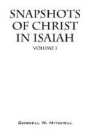 Snapshots Of Christ In Isaiah di Cordell W Mitchell edito da Outskirts Press