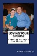 Loving Your Spouse: Learning to Enjoy the Journey di Nathan a. Stanford Sr edito da Createspace