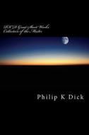 Pkd Great Short Works Collection of the Master di Philip K. Dick edito da Createspace