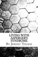 Living with Aspergers Syndrome di MR Jeremy Jr. Tolmie edito da Createspace