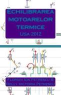 Echilibrarea Motoarelor Termice: USA 2012 di Florian Ion Tiberiu Petrescu, Dr Florian Ion Petrescu edito da Createspace