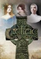 Celtic Crossings di John Ganly edito da Createspace