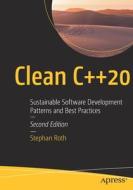 Clean C++20: Sustainable Software Development Patterns and Best Practices di Stephan Roth edito da APRESS