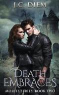 Death Embraces: Book Two di J. C. Diem edito da Createspace Independent Publishing Platform