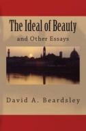 The Ideal of Beauty and Other Essays di David A. Beardsley edito da Createspace