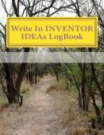 Write in Inventor Ideas Logbook: Blank Books You Can Write in di H. Barnett edito da Createspace
