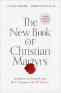 The New Book of Christian Martyrs: The Heroes of Our Faith from the 1st Century to the 21st Century di Johnnie Moore edito da TYNDALE HOUSE PUBL