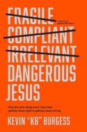 Dangerous Jesus: Why the Only Thing More Risky Than Getting Jesus Right Is Getting Jesus Wrong di Kevin Kb Burgess edito da TYNDALE MOMENTUM