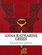 Anna Katharine Green, Collection Novels di Anna Katharine Green edito da Createspace