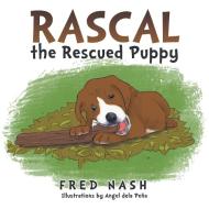 Rascal the Rescued Puppy di Fred Nash edito da Xlibris