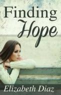 Finding Hope di Elizabeth Diaz edito da Createspace