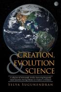 Creation, Evolution & Science di Selva Sugunendran edito da Xlibris