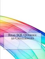 Real SQL Queries: 50 Challenges di Spencer M. Riley edito da Createspace