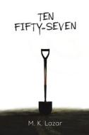 Ten Fifty-Seven di M. K Lazar edito da Austin Macauley Publishers