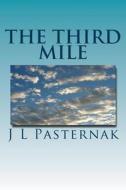 The Third Mile: A Journey Into the Afterlife di J. L. Pasternak edito da Createspace Independent Publishing Platform