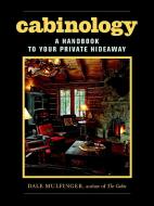 Cabinology: A Handbook to Your Private Hideaway di Dale Mulfinger edito da TAUNTON PR
