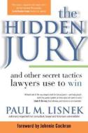 The Hidden Jury: And Other Secret Tactics Lawyers Use to Win di Paul Michael Lisnek edito da Sourcebooks