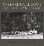 The Earth Will Come To Laugh And To Feast di Roger Ballen edito da Powerhouse Books,u.s.
