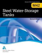 M42 Steel Water-Storage Tanks di American Water Works Association edito da American Water Works Association
