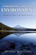 Conserving Oregon's Environment di Michael McCloskey edito da Inkwater Press