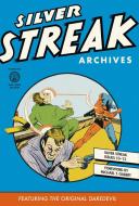 Silver Streak Archives di Fred Guardineer, Jack Binder, Richard Norman, Bob Wood, Jack Cole edito da Dark Horse Comics,u.s.