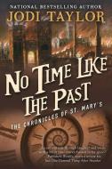 No Time Like the Past: The Chronicles of St. Mary's Book Five di Jodi Taylor edito da NIGHT SHADE BOOKS