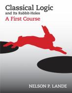 Classical Logic and Its Rabbit-Holes di Nelson P. Lande edito da Hackett Publishing Co, Inc