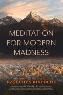 Meditation for Modern Madness di Dzogchen Rinpoche edito da Wisdom Publications