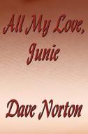 All My Love, Junie di Dave Norton edito da America Star Books