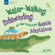 Water-Walking, Sidewinding, and Other Remarkable Reptile Adaptations di Laura Perdew edito da NOMAD PR