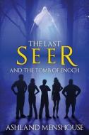 The Last Seer And The Tomb Of Enoch di Ashland Menshouse edito da Tate Publishing & Enterprises