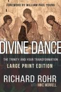 The Divine Dance: The Trinity and Your Transformation di Richard Rohr, Mike Morrell edito da WHITAKER HOUSE