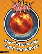 How the Sun Will Save the World di Mari Bolte edito da FULL TILT PR