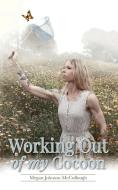 Working Out of My Cocoon di Megan Johnson McCullough edito da Palmetto Publishing Group