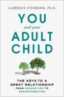 You and Your Adult Child: The Keys to a Great Relationship from Graduation to Grandparenting di Laurence Steinberg edito da SIMON & SCHUSTER