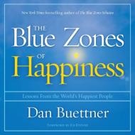 The Blue Zones of Happiness: Lessons from the World's Happiest People di Dan Buettner edito da HighBridge Audio
