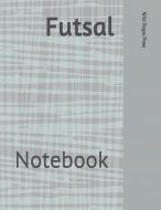 Futsal: Notebook di Wild Pages Press edito da LIGHTNING SOURCE INC