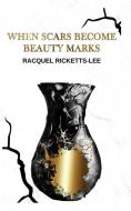 When Scars Become Beauty Marks di Racquel Ricketts-Lee edito da BOOKBABY