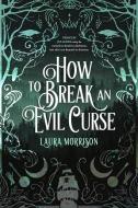 How to Break an Evil Curse di Laura Morrison edito da BLACK SPOT BOOKS